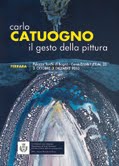 Carlo Catuogno - Il gesto della pittura